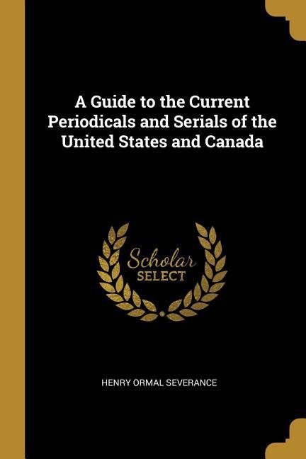 Vorderes Coverbild A Guide to the Current Periodicals and Serials of the United States and Canada