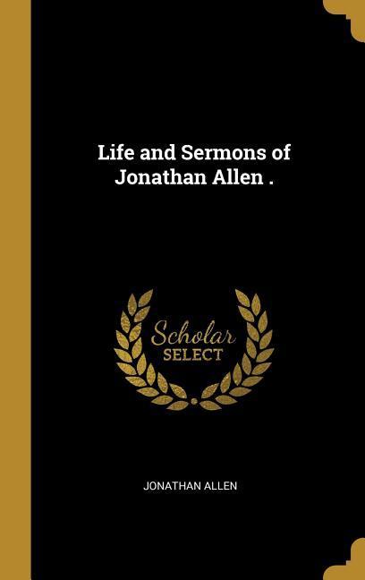 Vorderes Coverbild Life and Sermons of Jonathan Allen .
