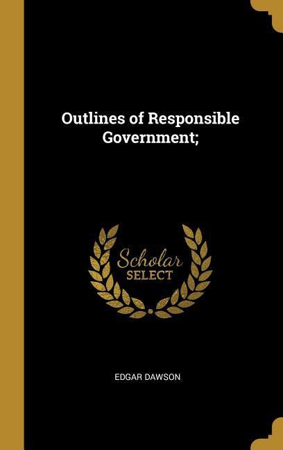Vorderes Coverbild Outlines of Responsible Government;