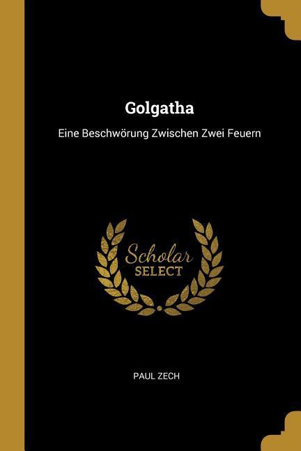 Vorderes Coverbild Golgatha: Eine Beschwörung Zwischen Zwei Feuern