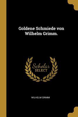 Vorderes Coverbild Goldene Schmiede Von Wilhelm Grimm.