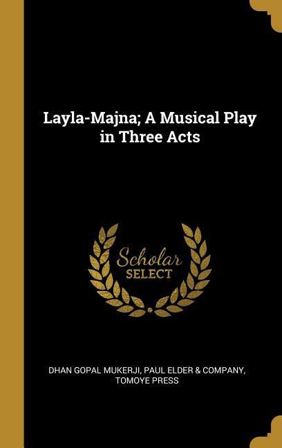Vorderes Coverbild Layla-Majna; A Musical Play in Three Acts