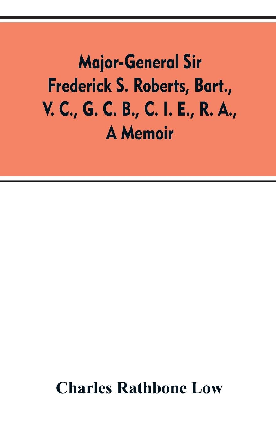Vorderes Coverbild Major-General Sir Frederick S. Roberts, bart., V. C., G. C. B., C. I. E., R. A., a memoir