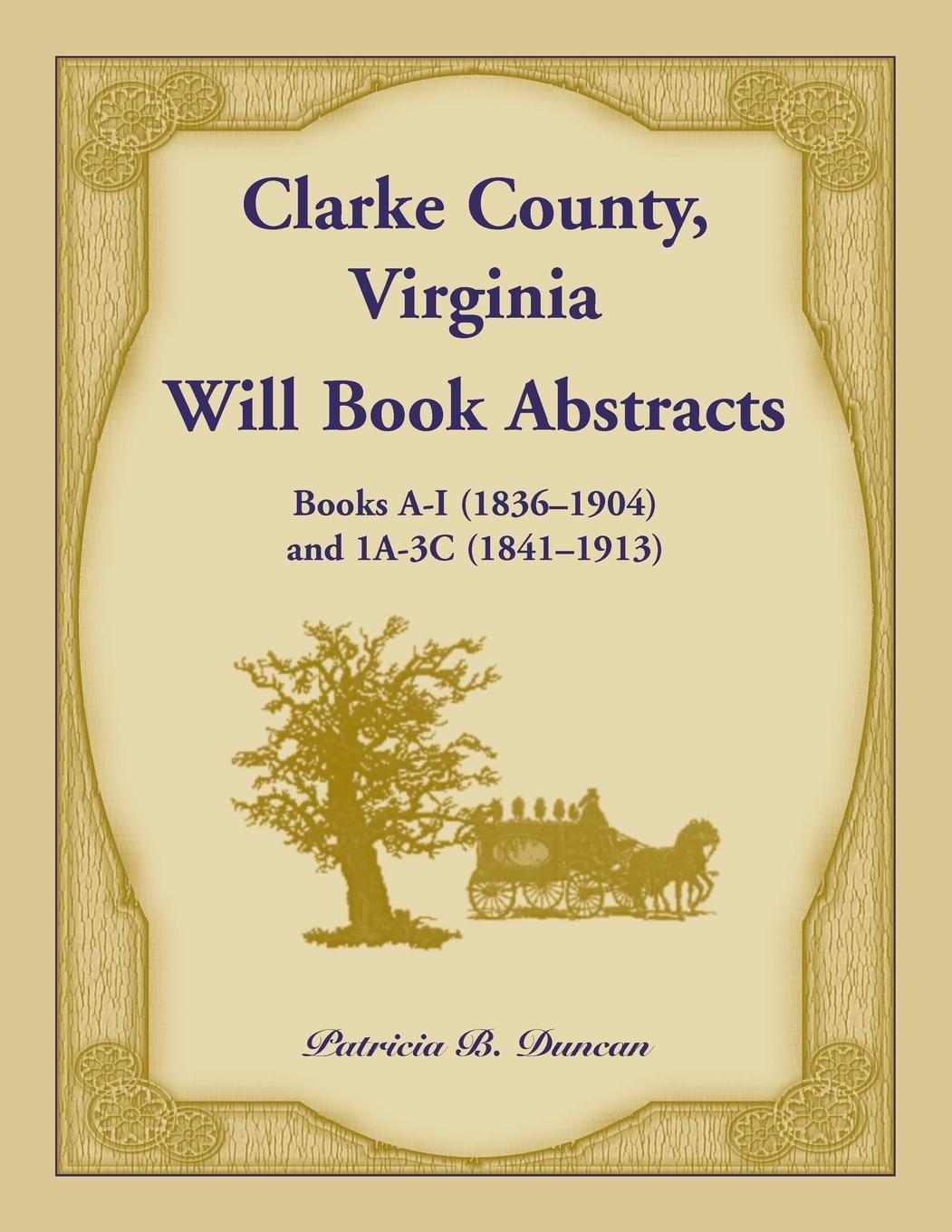 Vorderes Coverbild Clarke County, Virginia Will Book Abstracts Books A - I (1836-1904) and 1A - 3C (1841-1913)