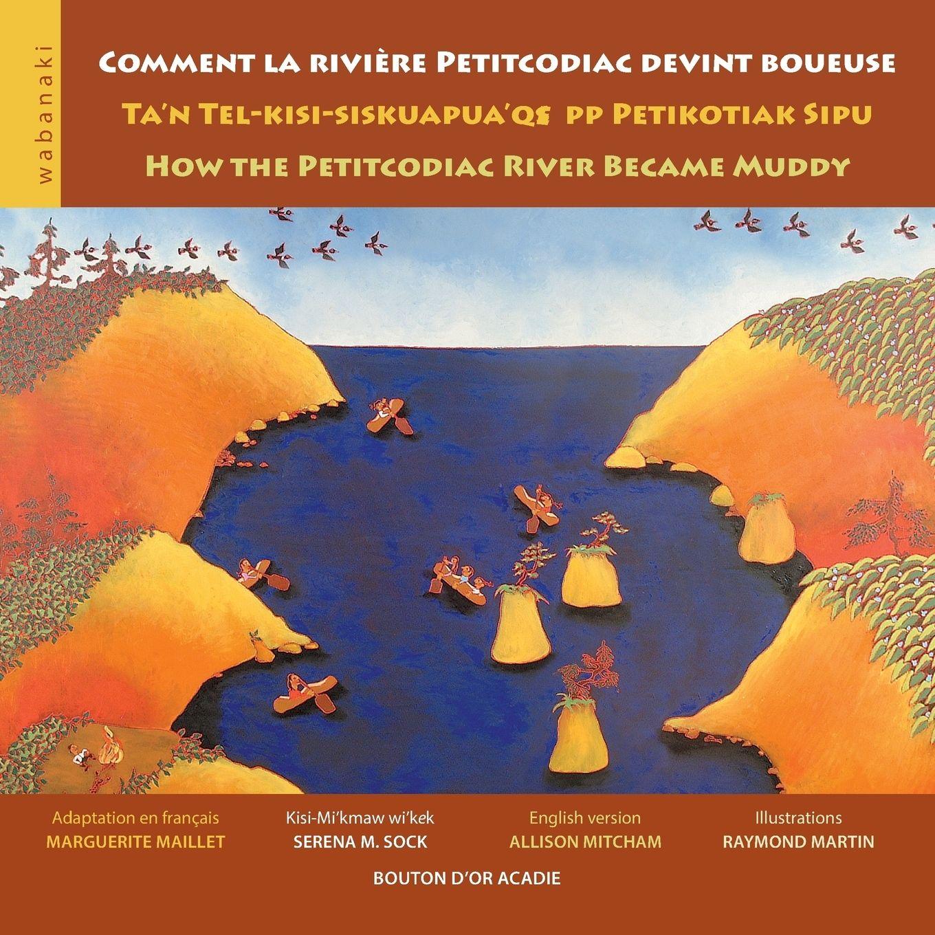 Vorderes Coverbild Comment la rivière Petitcodiac devint boueuse / Ta'n Tel-kisi-siskuapua'qsepp Petikodiac Sipu / How the Petitcodiac River Became Muddy