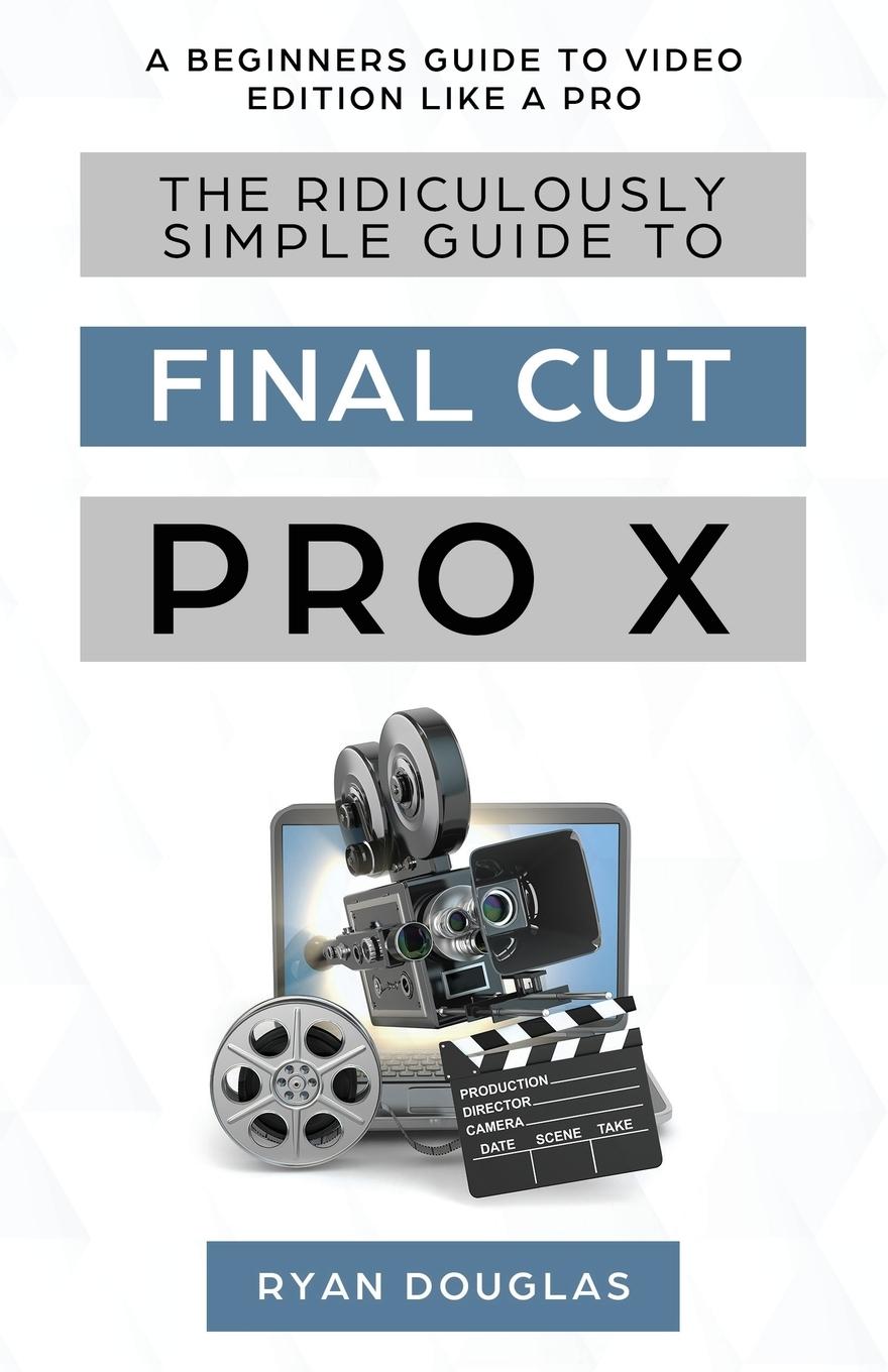 Vorderes Coverbild The Ridiculously Simple Guide to Final Cut Pro X