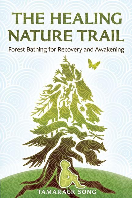 Vorderes Coverbild The Healing Nature Trail: Forest Bathing for Recovery and Awakening