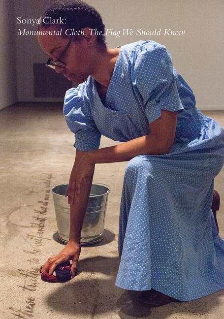 Vorderes Coverbild Sonya Clark: Monumental Cloth, the Flag We Should Know