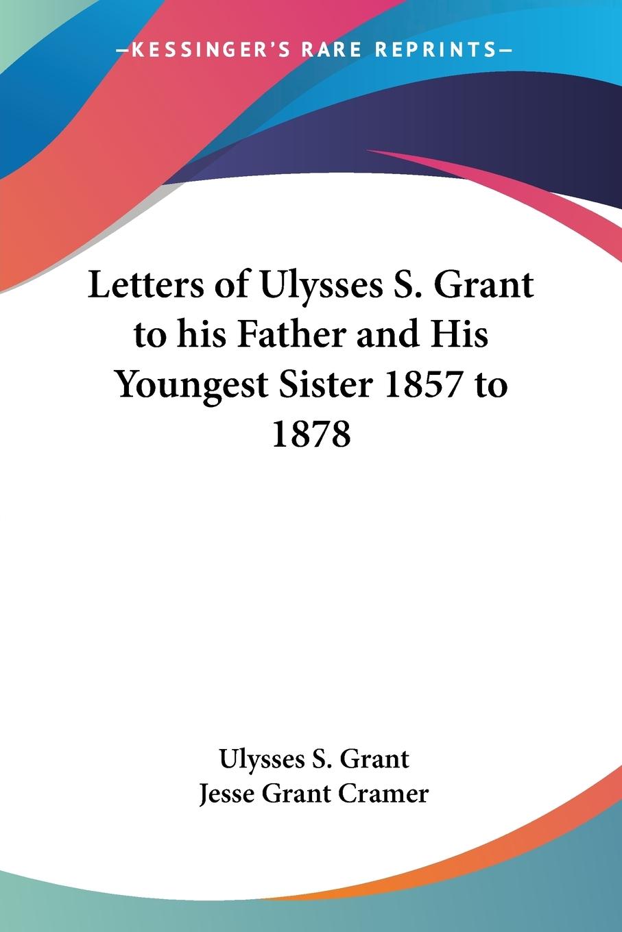 Vorderes Coverbild Letters of Ulysses S. Grant to his Father and His Youngest Sister 1857 to 1878