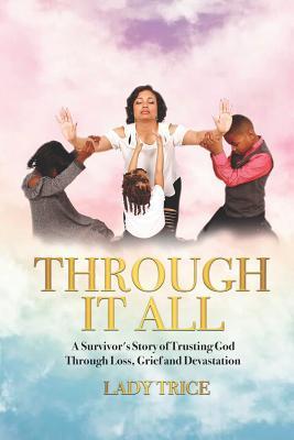 Vorderes Coverbild Through It All: A Survivor's Story of Trusting God Through Loss, Grief and Devastation