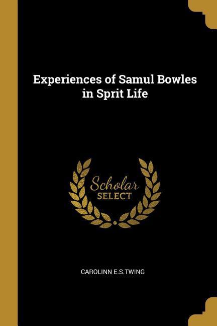 Vorderes Coverbild Experiences of Samul Bowles in Sprit Life