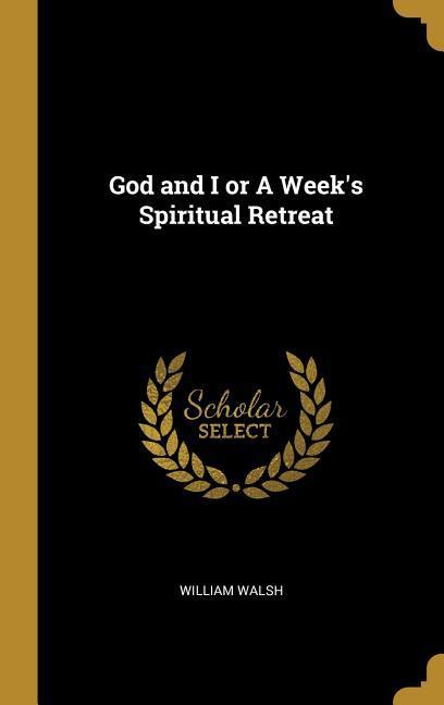 Vorderes Coverbild God and I or A Week's Spiritual Retreat