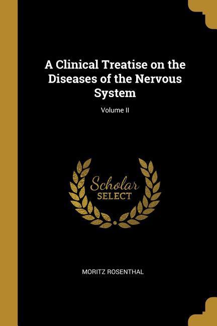 Vorderes Coverbild A Clinical Treatise on the Diseases of the Nervous System; Volume II