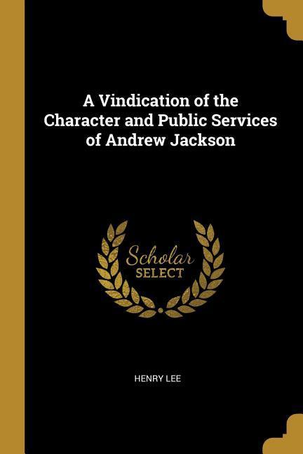 Vorderes Coverbild A Vindication of the Character and Public Services of Andrew Jackson