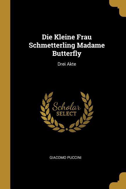 Vorderes Coverbild Die Kleine Frau Schmetterling Madame Butterfly: Drei Akte