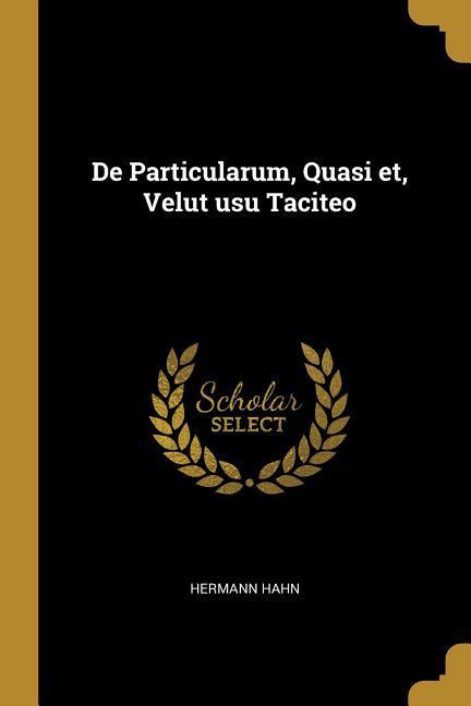Vorderes Coverbild De Particularum, Quasi et, Velut usu Taciteo