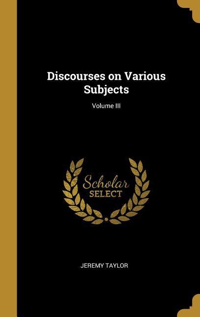 Vorderes Coverbild Discourses on Various Subjects; Volume III