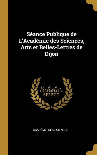 Vorderes Coverbild Séance Publique de L'Académie des Sciences, Arts et Belles-Lettres de Dijon