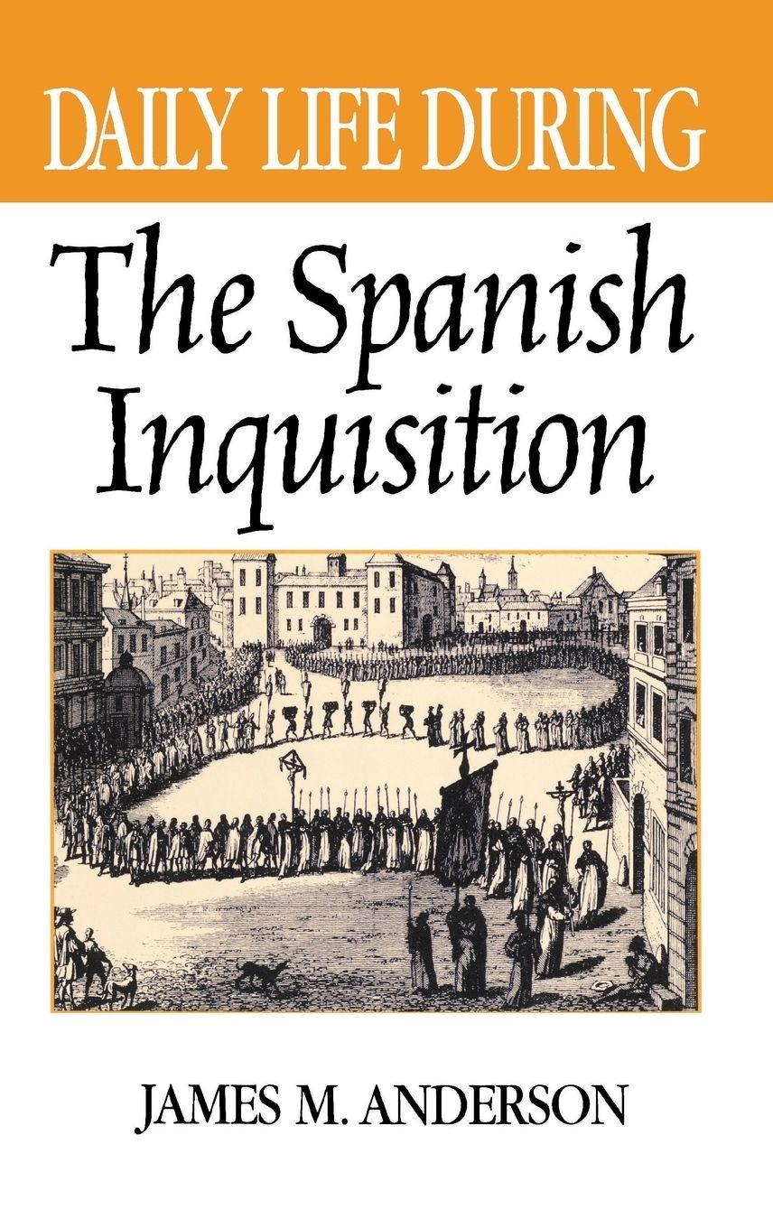 Vorderes Coverbild Daily Life During the Spanish Inquisition