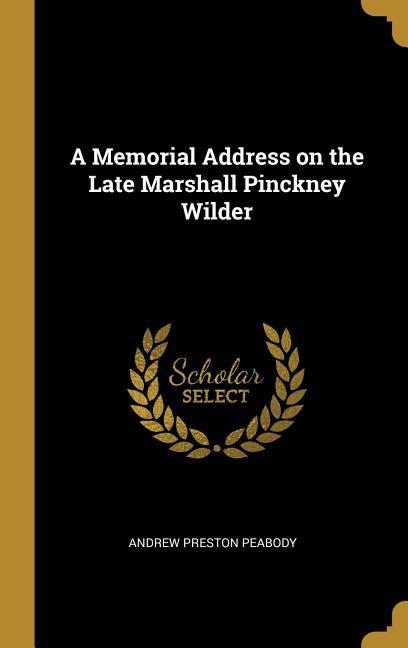 Vorderes Coverbild A Memorial Address on the Late Marshall Pinckney Wilder