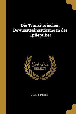 Vorderes Coverbild Die Transitorischen Bewusstseinsstörungen der Epileptiker