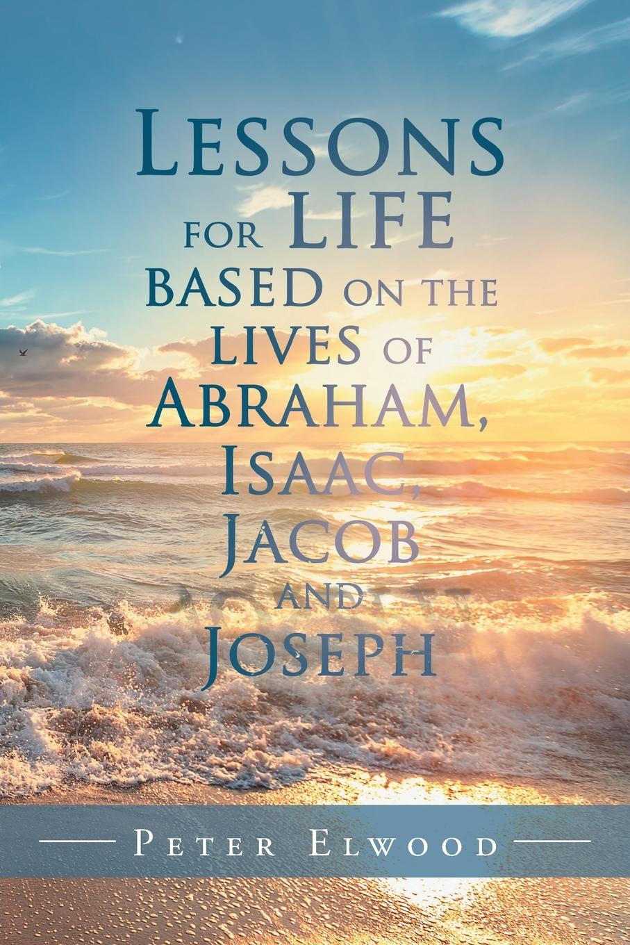 Vorderes Coverbild Lessons for Life Based on the Lives of Abraham, Isaac, Jacob, and Joseph