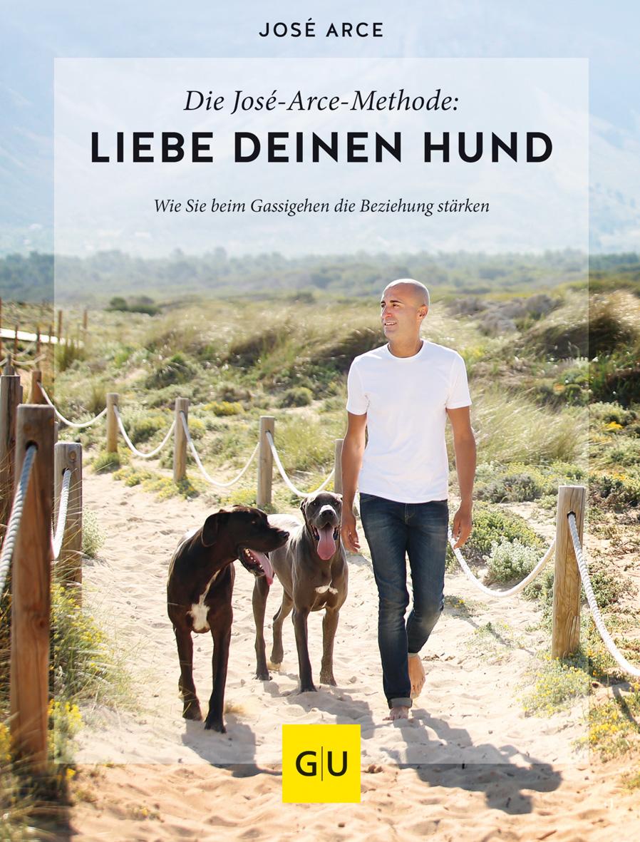 Vorderes Coverbild Die  José-Arce-Methode: Liebe Deinen Hund. Wie Sie beim Gassigehen die Beziehung stärken