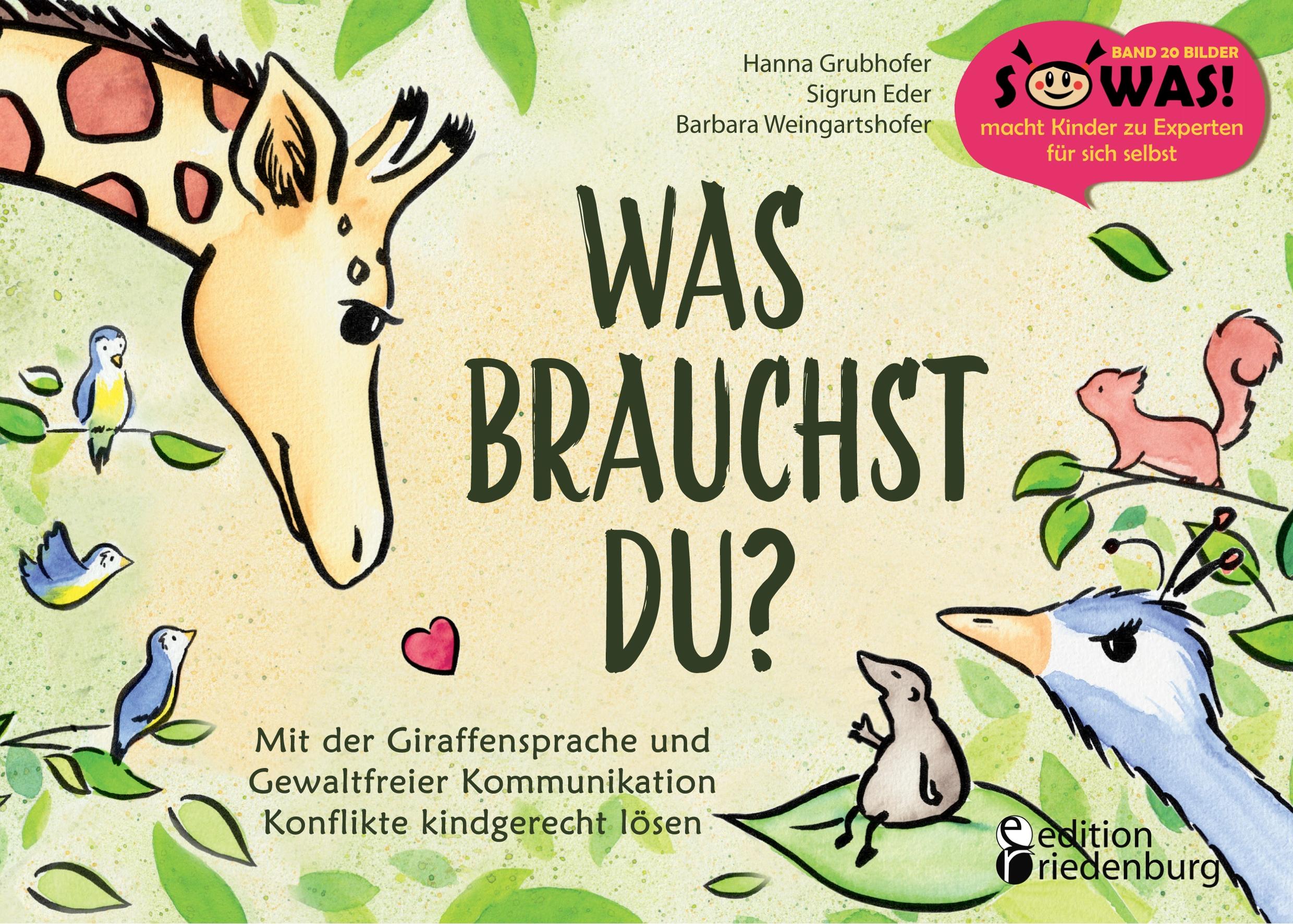 Vorderes Coverbild Was brauchst du? Mit der Giraffensprache und Gewaltfreier Kommunikation Konflikte kindgerecht lösen
