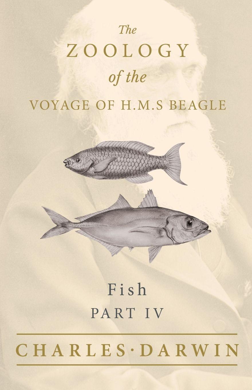 Vorderes Coverbild Fish - Part IV -  The Zoology of the Voyage of H.M.S Beagle ; Under the Command of Captain Fitzroy - During the Years 1832 to 1836
