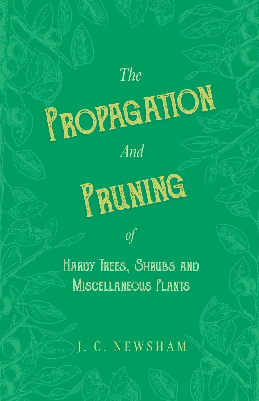 Vorderes Coverbild The Propagation and Pruning of Hardy Trees, Shrubs and Miscellaneous Plants