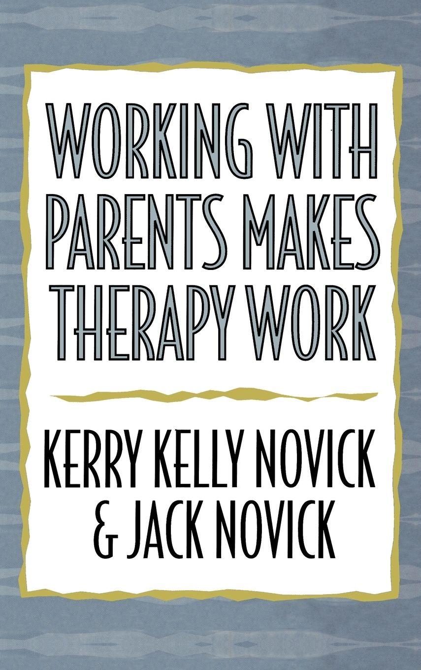 Vorderes Coverbild Working with Parents Makes Therapy Work