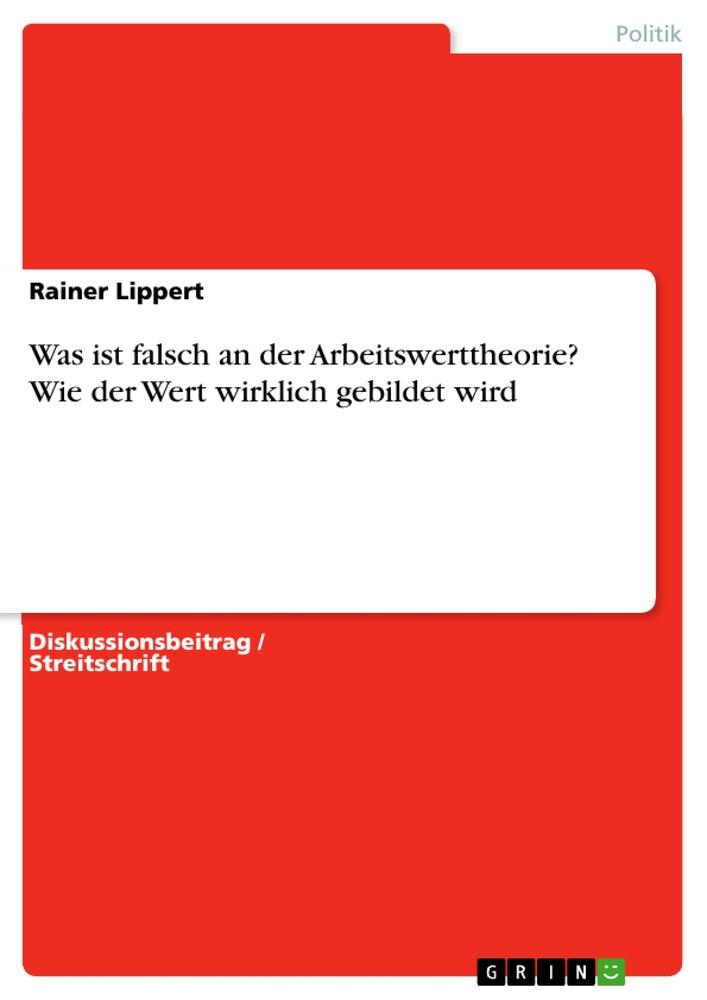 Vorderes Coverbild Was ist falsch an der Arbeitswerttheorie? Wie der Wert wirklich gebildet wird