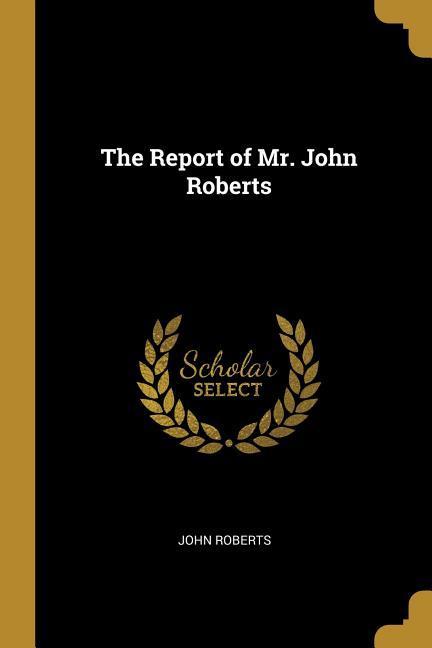 Vorderes Coverbild The Report of Mr. John Roberts