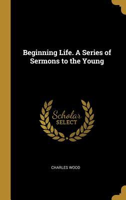 Vorderes Coverbild Beginning Life. A Series of Sermons to the Young