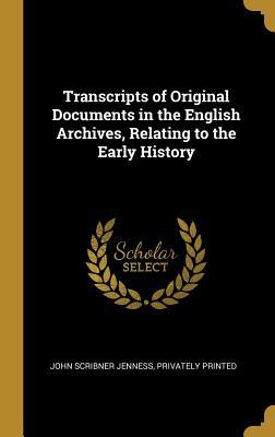 Vorderes Coverbild Transcripts of Original Documents in the English Archives, Relating to the Early History
