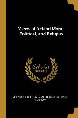 Vorderes Coverbild Views of Ireland Moral, Political, and Religius