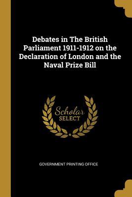 Vorderes Coverbild Debates in The British Parliament 1911-1912 on the Declaration of London and the Naval Prize Bill
