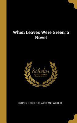 Vorderes Coverbild When Leaves Were Green; a Novel