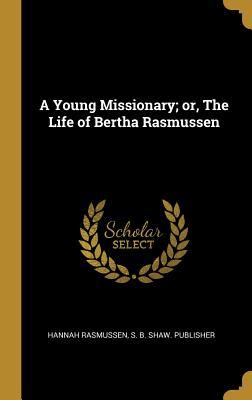 Vorderes Coverbild A Young Missionary; or, The Life of Bertha Rasmussen
