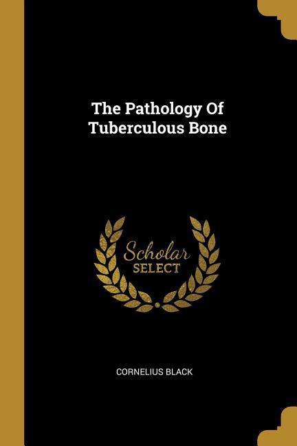 Vorderes Coverbild The Pathology Of Tuberculous Bone