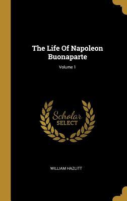 Vorderes Coverbild The Life Of Napoleon Buonaparte; Volume 1