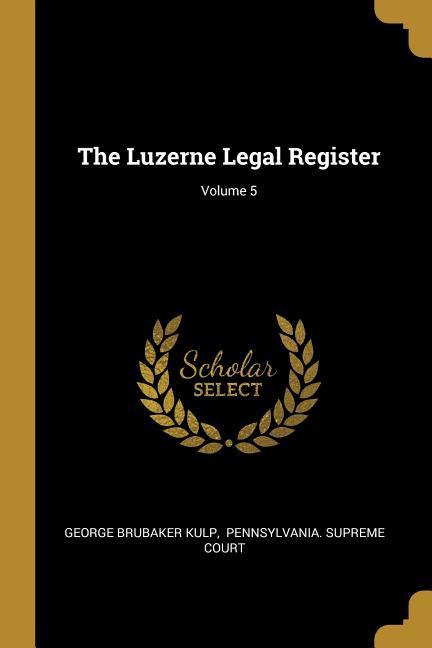 Vorderes Coverbild The Luzerne Legal Register; Volume 5