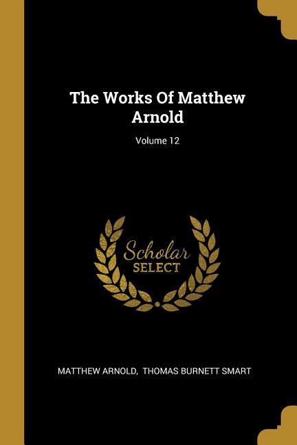 Vorderes Coverbild The Works Of Matthew Arnold; Volume 12