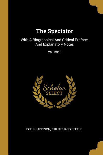 Vorderes Coverbild The Spectator: With A Biographical And Critical Preface, And Explanatory Notes; Volume 3