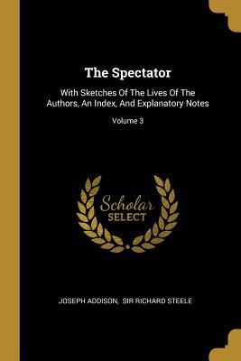 Vorderes Coverbild The Spectator: With Sketches Of The Lives Of The Authors, An Index, And Explanatory Notes; Volume 3