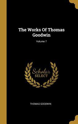 Vorderes Coverbild The Works Of Thomas Goodwin; Volume 7