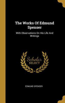 Vorderes Coverbild The Works Of Edmund Spenser: With Observations On His Life And Writings