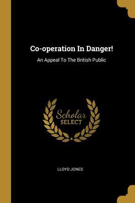 Vorderes Coverbild Co-operation In Danger!: An Appeal To The British Public