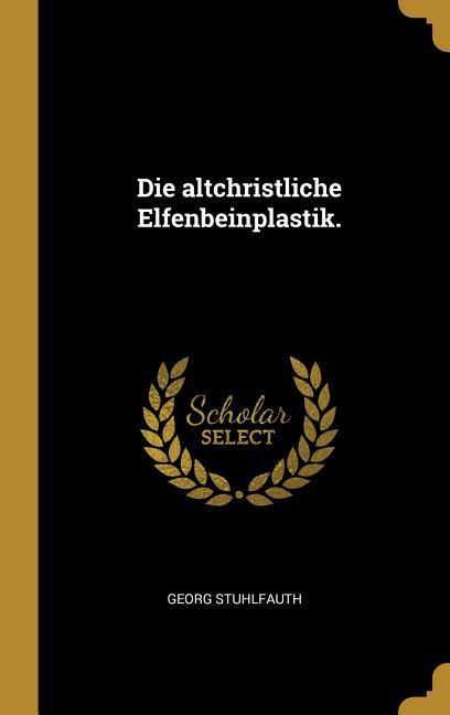 Vorderes Coverbild Die altchristliche Elfenbeinplastik.
