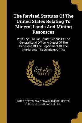 Vorderes Coverbild The Revised Statutes Of The United States Relating To Mineral Lands And Mining Resources